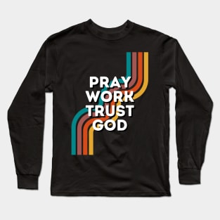 Pray Work Trust God Long Sleeve T-Shirt